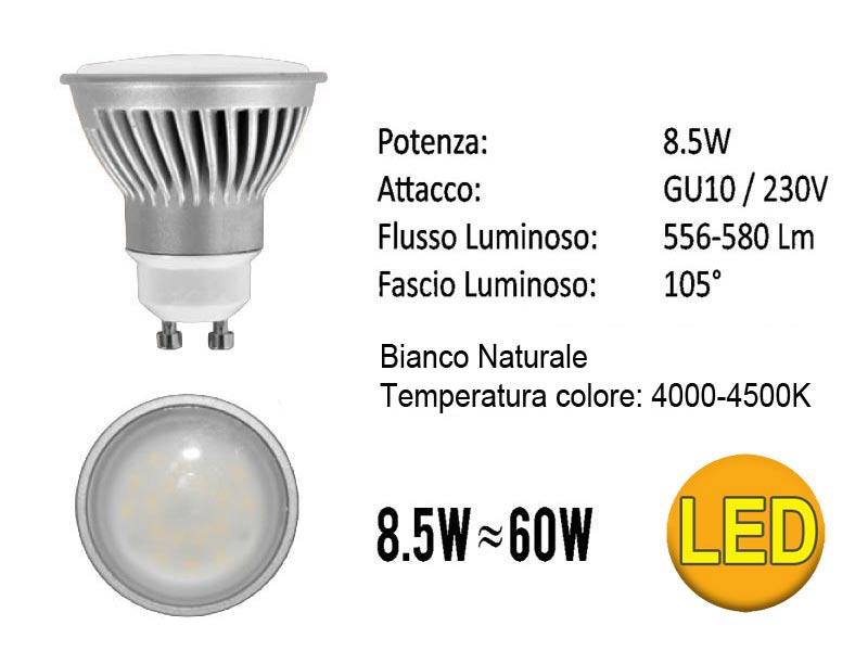 LAMPADA FARETTO LED GU10Lampada Dicroica LED- Bianco Naturale- Tensione: 230 Vac- Angololo: =/> 80°- Temperatura del colore:4000-4500K- Potenza: 8.5W- Flusso Luminoso: 580 Lm   - Base: GU10- Dimensioni: d 50X56 mm   - Luce Istantanea- Bassa Temperatura   - 0% Mercurio- 80% di Risparmio Energetico   - Durata: 25000 ore Base/Volt/Watt/Vie: GU10 8.5W   220V    105° Volt/Watt/Colore/Conf.: Bianco Naturale 4000°K